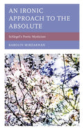An Ironic Approach to the Absolute: Schlegel's Poetic Mysticism - Paperback