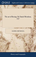 The art of Boxing. By Daniel Mendoza, P.P - Hardcover