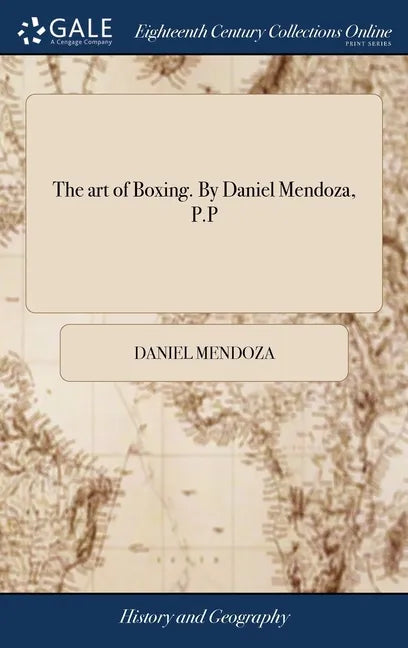 The art of Boxing. By Daniel Mendoza, P.P - Hardcover