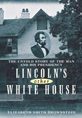 Lincoln's Other White House: The Untold Story of the Man and His Presidency - Paperback