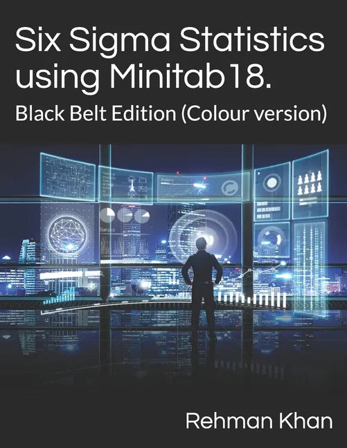 Six Sigma Statistics using Minitab18.: Black Belt Edition (Colour version) - Paperback