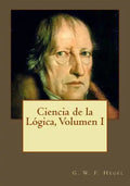 Ciencia de la Lógica, Volumen I - Paperback