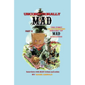 Unconditionally Mad, Part B - The First Unauthorized History of Mad Magazine - Paperback