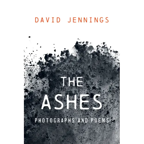 The Ashes: Photographs and Poems - Hardcover