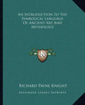 An Introduction to the Symbolical Language of Ancient Art and Mythology - Paperback