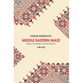 Middle Eastern Maze: Israel, the Arabs, and the Region 1948-2022 - Hardcover