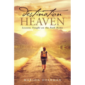Destination Heaven: Lessons Taught on the Path Home - Paperback