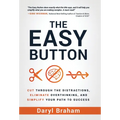 The Easy Button: Cut Through the Distractions, Eliminate Overthinking, and Simplify Your Path to Success - Hardcover