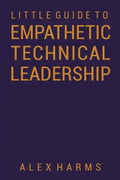 The Little Guide to Empathetic Technical Leadership - Paperback