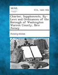 Charter, Supplements, By-Laws and Ordinances of the Borough of Washington Warren County, New Jersey - Paperback