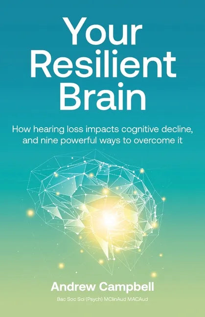 Your Resilient Brain: How hearing loss impacts cognitive decline, and nine powerful ways to overcome it - Paperback