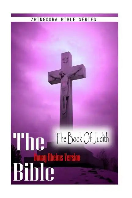 The Bible, Douay Rheims Version- The Book Of Judith - Paperback
