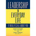 Leadership in Everyday Life: It Really Is All about You - Paperback