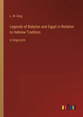 Legends of Babylon and Egypt in Relation to Hebrew Tradition: in large print - Paperback