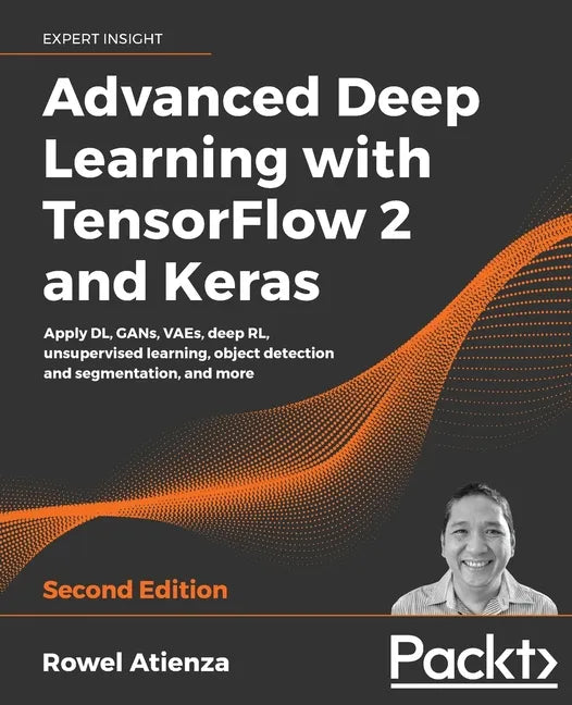 Advanced Deep Learning with TensorFlow 2 and Keras - Second Edition - Paperback