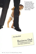 Business Dad: How Good Businessmen Can Make Great Fathers (and Vice Versa) - Paperback
