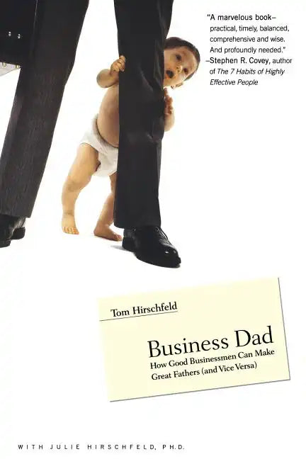 Business Dad: How Good Businessmen Can Make Great Fathers (and Vice Versa) - Paperback