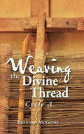 Weaving the Divine Thread: Cycle A - Hardcover