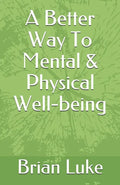 A Better Way To Mental & Physical Well-being - Paperback