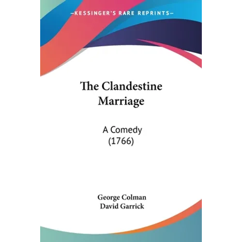 The Clandestine Marriage: A Comedy (1766) - Paperback