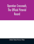 Operation Crossroads, the official pictorial record - Paperback