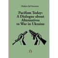 Pacifism Today: A Dialogue about Alternatives to War in Ukraine - Paperback