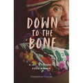 Down To The Bone: A Jail, A Journey, Four Women - Paperback