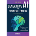 Generative AI For Business Leaders: Complete Book Collection: Fundamentals, Strategy and Transformation - Hardcover