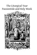 The Liturgical Year: Passiontide and Holy Week - Paperback