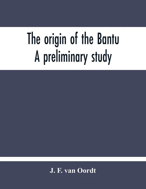 The Origin Of The Bantu. A Preliminary Study - Paperback