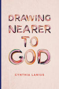 Drawing Nearer To God: Women's Bible Study - Paperback