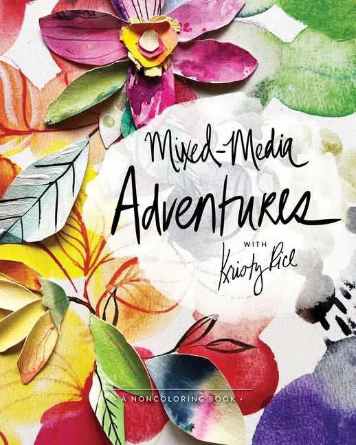 Mixed-Media Adventures with Kristy Rice: A Noncoloring Book - Paperback