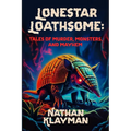 Lonestar Loathsome: Tales of Murder, Monsters, and Mayhem - Paperback