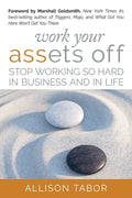 Work Your Assets Off: Stop Working So Hard in Business and Life - Paperback