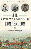 The Civil War Missouri Compendium: Almost Unabridged - Hardcover