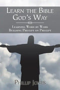 Learn the Bible God'S Way: Learning Word by Word, Building Precept on Precept - Paperback