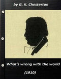 What's wrong with the world (1910) by G. K. Chesterton (Original Classics) - Paperback