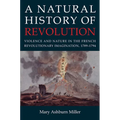 A Natural History of Revolution: Violence and Nature in the French Revolutionary Imagination, 1789-1794 - Hardcover