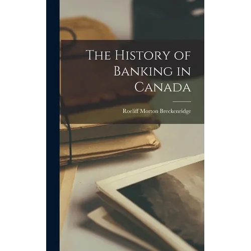 The History of Banking in Canada - Hardcover