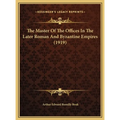 The Master Of The Offices In The Later Roman And Byzantine Empires (1919) - Hardcover