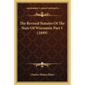 The Revised Statutes Of The State Of Wisconsin Part 1 (1849) - Paperback