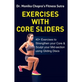 Exercises with Core Sliders: 40+ Exercises to Strengthen your Core & Sculpt your Mid-section using Gliding Discs - Paperback