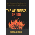 The Weirdness of God: What the Bible Says About God's Character, How to Discern Manifestations, and Why the Church Has Attempted to Squash the Holy Sp - Hardcover