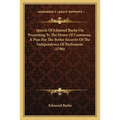 Speech Of Edmund Burke On Presenting To The House Of Commons, A Plan For The Better Security Of The Independence Of Parliament (1780) - Paperback