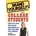 Brand Yourself! for College Students: How to Use Personal Branding to Get the Job You Want! - Paperback