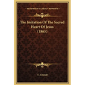The Imitation Of The Sacred Heart Of Jesus (1865) - Hardcover
