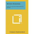 Beyond Humanism: Essays In The New Philosophy Of Nature - Paperback