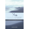 Yes Holy Spirit: How to Live a Spirit-Empowered Life Everyday - Paperback