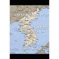 The Occupation of Korea: An American Soldier's Experience - Paperback