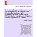 Preliminary Treatise on the Resources of Ancient Mauritania or the Territory of Western Zahara-Suz ... with Observations on the Introduction of Christ - Paperback